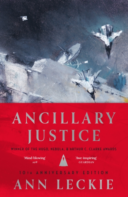 Ancillary Justice : THE HUGO, NEBULA AND ARTHUR C. CLARKE AWARD WINNER, Hardback Book