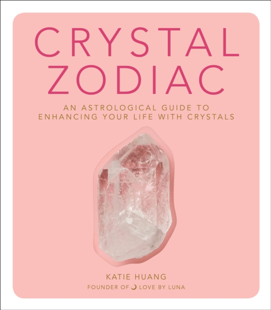 Crystal Zodiac : An Astrological Guide to Enhancing Your Life with Crystals, Hardback Book
