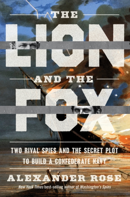 The Lion and the Fox : Two Rival Spies and the Secret Plot to Build a Confederate Navy, EPUB eBook
