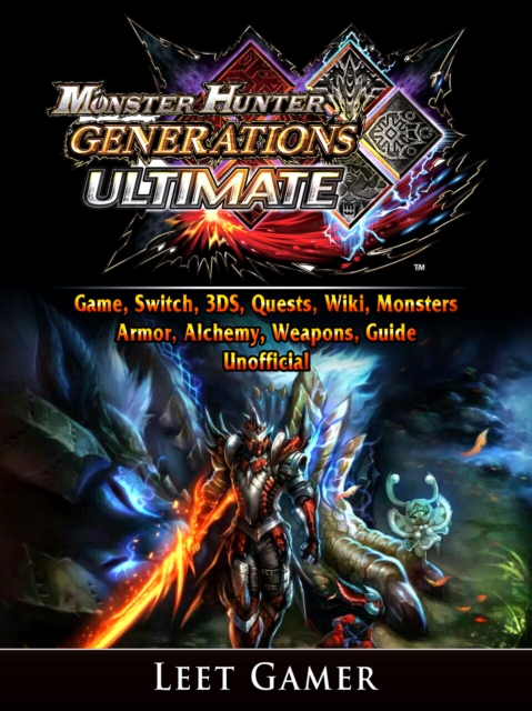 Monster Hunter Generations Ultimate Game, Switch, 3DS, Quests, Wiki, Monsters, Armor, Alchemy, Weapons, Guide Unofficial, EPUB eBook