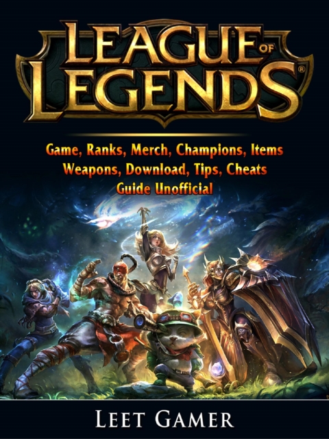 League of Legends Game, Ranks, Merch, Champions, Items, Weapons, Download, Tips, Cheats, Guide Unofficial, EPUB eBook