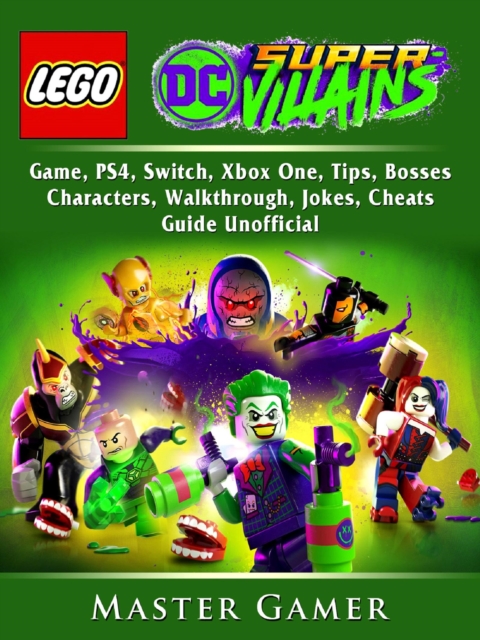 Lego DC Super Villains Game, PS4, Switch, Xbox One, Tips, Bosses, Characters, Walkthrough, Jokes, Cheats, Guide Unofficial, EPUB eBook