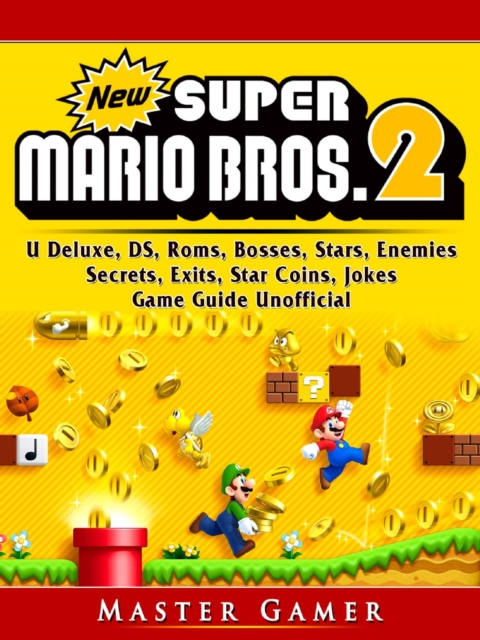 New Super Mario Bros 2, DS, 3DS, Secrets, Exits, Walkthrough, Star Coins, Power Ups, Worlds, Tips, Jokes, Game Guide Unofficial, EPUB eBook