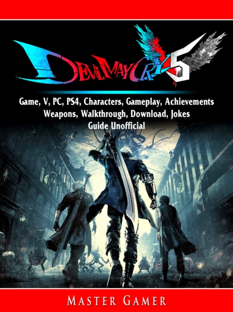 Devil May Cry 5 Game, V, PC, PS4, Characters, Gameplay, Achievements, Weapons, Walkthrough, Download, Jokes, Guide Unofficial, EPUB eBook