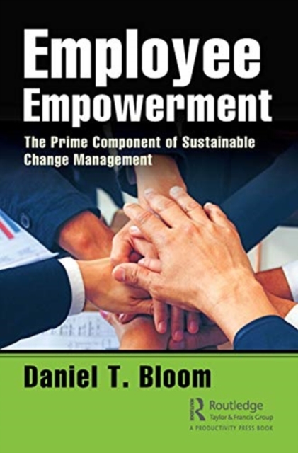 Employee Empowerment : The Prime Component of Sustainable Change Management, Hardback Book