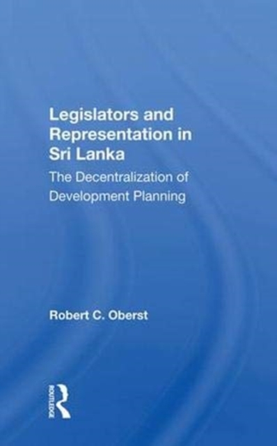 Legislators and Representation in Sri Lanka : The Decentralization of Development Planning, Hardback Book