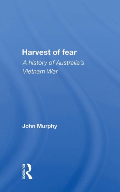 Harvest Of Fear : A History Of Australia's Vietnam War, Hardback Book