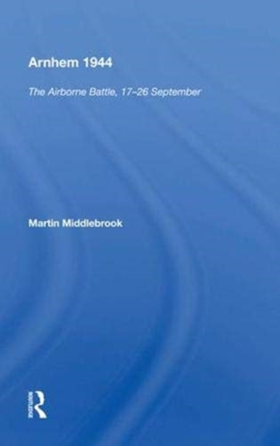 Arnhem 1944 : "The Airborne Battle, 17-26 September", Hardback Book