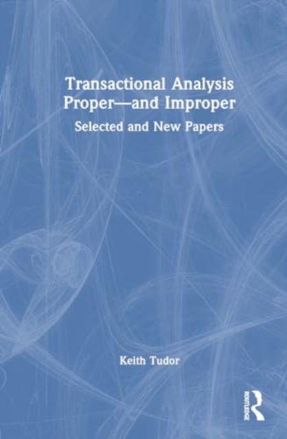 Transactional Analysis Proper—and Improper : Selected and New Papers, Hardback Book