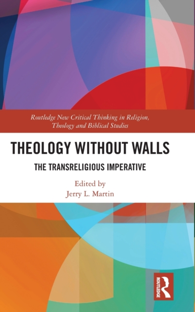Theology Without Walls : The Transreligious Imperative, Hardback Book