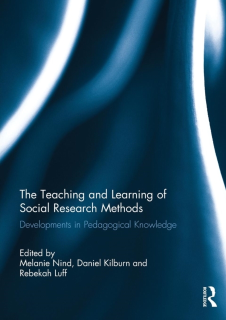 The Teaching and Learning of Social Research Methods : Developments in Pedagogical Knowledge, Paperback / softback Book