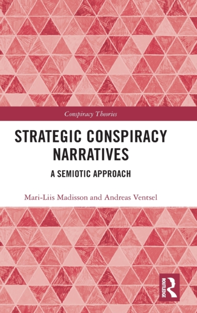 Strategic Conspiracy Narratives : A Semiotic Approach, Hardback Book