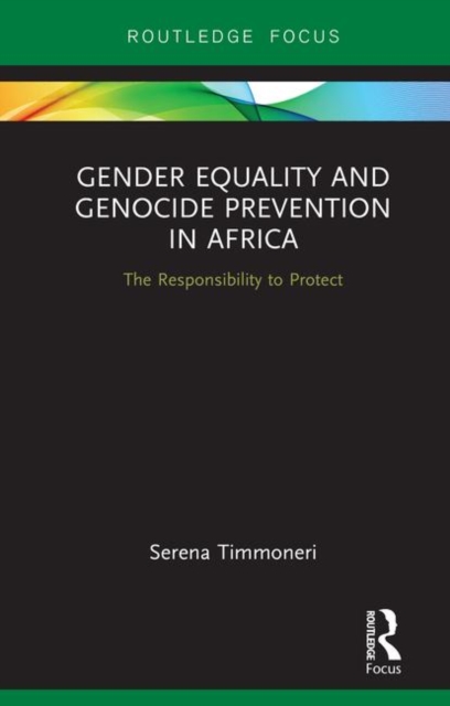 Gender Equality and Genocide Prevention in Africa : The Responsibility to Protect, Hardback Book