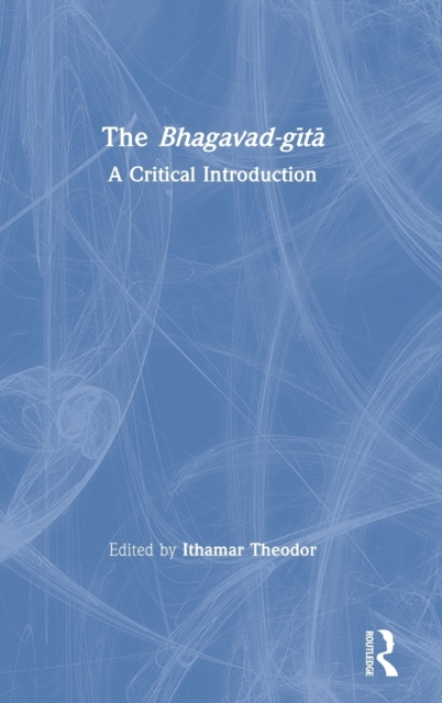 The Bhagavad-gita : A Critical Introduction, Hardback Book