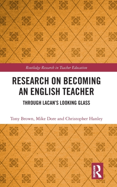 Research on Becoming an English Teacher : Through Lacan’s Looking Glass, Hardback Book