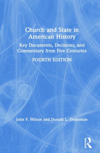 Church and State in American History : Key Documents, Decisions, and Commentary from Five Centuries, Hardback Book