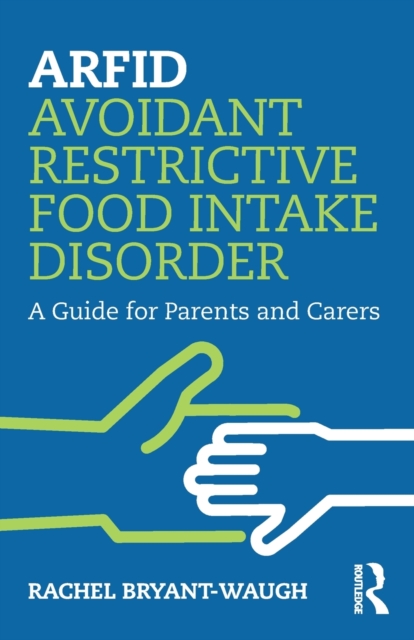 ARFID Avoidant Restrictive Food Intake Disorder : A Guide for Parents and Carers, Paperback / softback Book