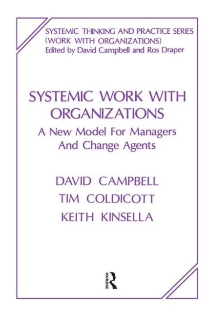 Systemic Work with Organizations : A New Model for Managers and Change Agents, Hardback Book