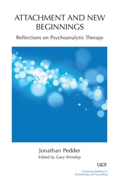 Attachment and New Beginnings : Reflections on Psychoanalytic Therapy, Hardback Book