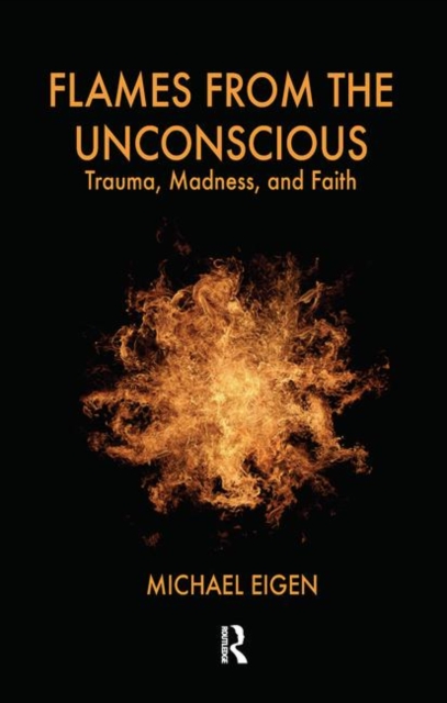 Flames from the Unconscious : Trauma, Madness, and Faith, Hardback Book