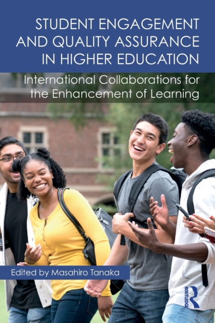 Student Engagement and Quality Assurance in Higher Education : International Collaborations for the Enhancement of Learning, Paperback / softback Book