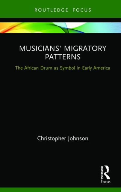 Musicians' Migratory Patterns: The African Drum as Symbol in Early America, Hardback Book