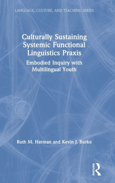 Culturally Sustaining Systemic Functional Linguistics Praxis : Embodied Inquiry with Multilingual Youth, Hardback Book