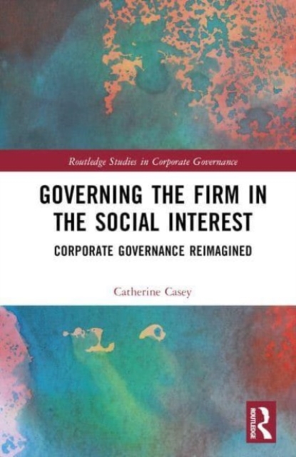 Governing the Firm in the Social Interest : Corporate Governance Reimagined, Hardback Book