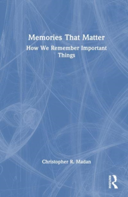 Memories That Matter : How We Remember Important Things, Hardback Book