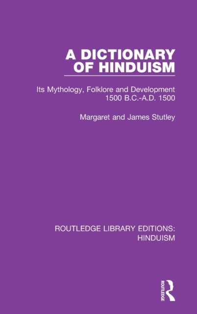 A Dictionary of Hinduism : Its Mythology, Folklore and Development 1500 B.C.-A.D. 1500, Hardback Book