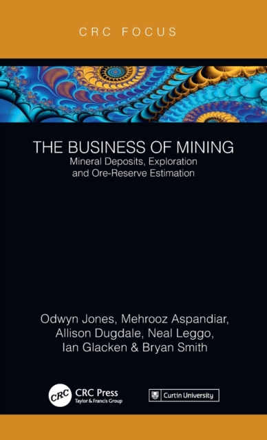 The Business of Mining : Mineral Deposits, Exploration and Ore-Reserve Estimation (Volume 3), Hardback Book