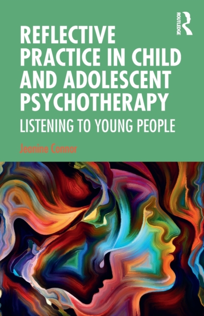 Reflective Practice in Child and Adolescent Psychotherapy : Listening to Young People, Paperback / softback Book