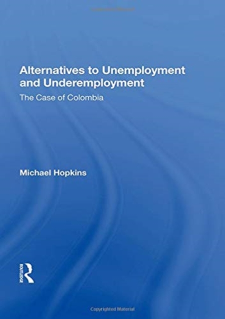 Alternatives To Unemployment And Underemployment : The Case Of Colombia, Paperback / softback Book