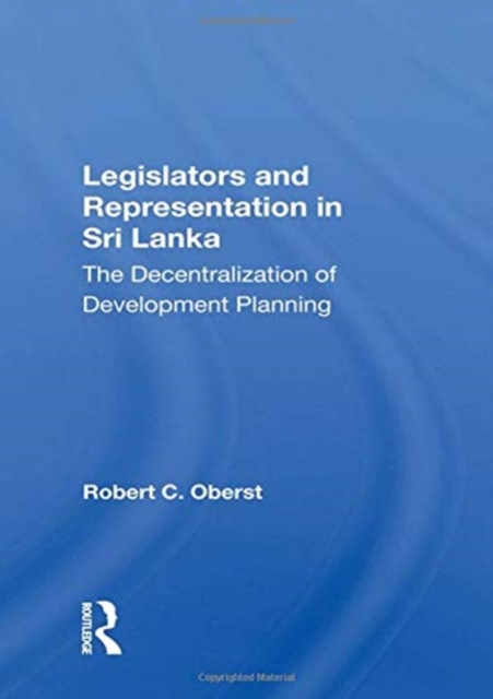 Legislators And Representation In Sri Lanka : The Decentralization Of Development Planning, Paperback / softback Book