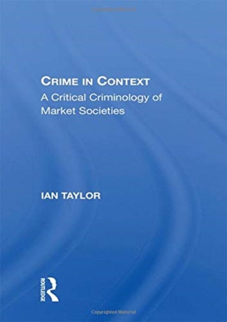 Crime in Context : A Critical Criminology of Market Societies, Paperback / softback Book