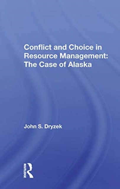 Conflict And Choice In Resource Management : The Case Of Alaska, Paperback / softback Book