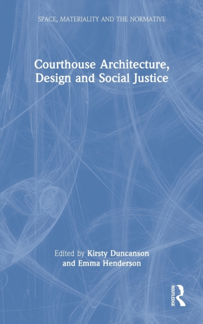 Courthouse Architecture, Design and Social Justice, Hardback Book