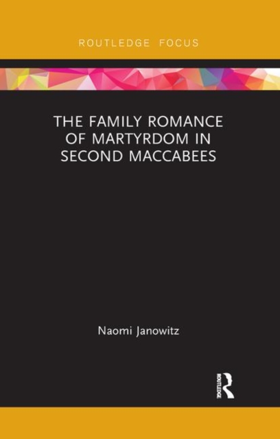 The Family Romance of Martyrdom in Second Maccabees, Paperback / softback Book