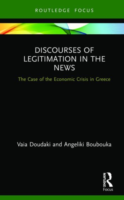 Discourses of Legitimation in the News : The Case of the Economic Crisis in Greece, Hardback Book