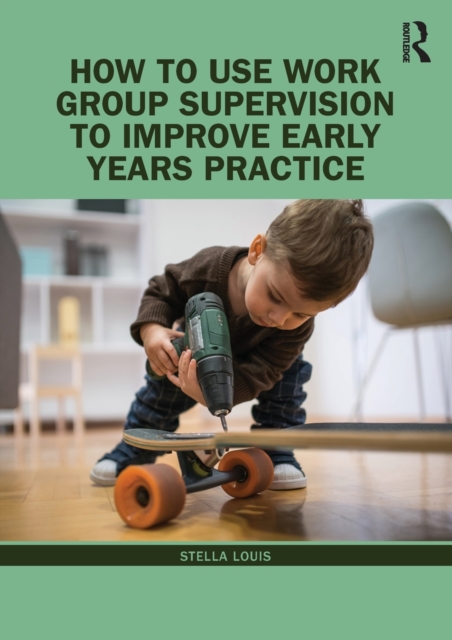 How to Use Work Group Supervision to Improve Early Years Practice, Paperback / softback Book