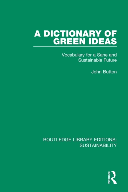 A Dictionary of Green Ideas : Vocabulary for a Sane and Sustainable Future, Paperback / softback Book
