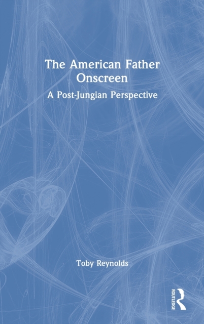 The American Father Onscreen : A Post-Jungian Perspective, Hardback Book