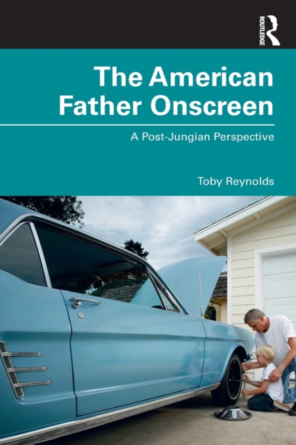 The American Father Onscreen : A Post-Jungian Perspective, Paperback / softback Book