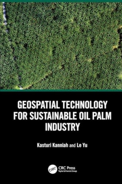 Geospatial Technology for Sustainable Oil Palm Industry, Hardback Book