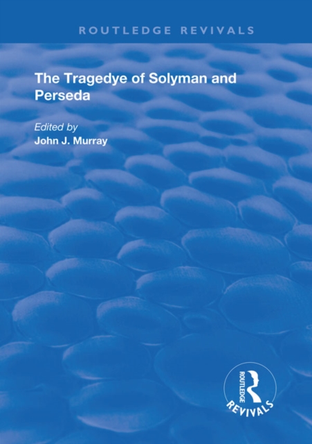 The Tragedye of Solyman and Perseda : Edited from the Original Texts with Introduction and Notes, Hardback Book