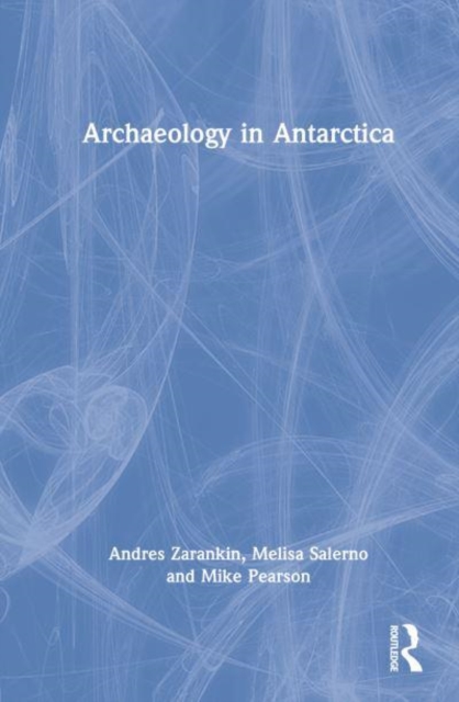 Archaeology in Antarctica, Hardback Book