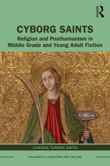 Cyborg Saints : Religion and Posthumanism in Middle Grade and Young Adult Fiction, Hardback Book
