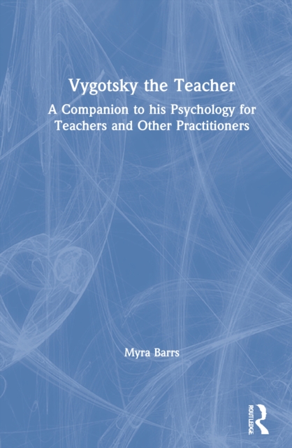 Vygotsky the Teacher : A Companion to his Psychology for Teachers and Other Practitioners, Hardback Book