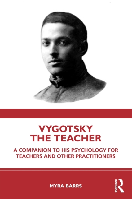 Vygotsky the Teacher : A Companion to his Psychology for Teachers and Other Practitioners, Paperback / softback Book