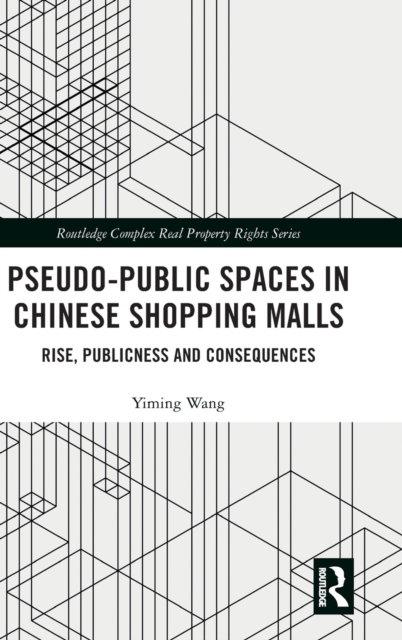Pseudo-Public Spaces in Chinese Shopping Malls : Rise, Publicness and Consequences, Hardback Book